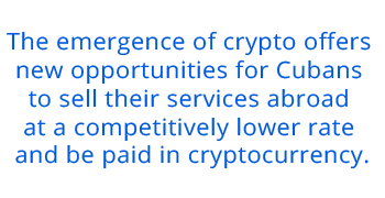 The emergence of crypto offers new opportunities for Cubans to sell their services abroad at a competitively lower rate and be paid in cryptocurrency.